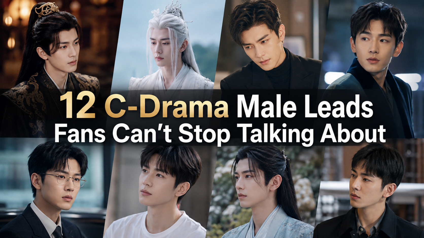 Collage of Chinese drama male leads and romantic drama scenes representing fan-favourite C-drama heroes, fantasy leads and green flag male leads.